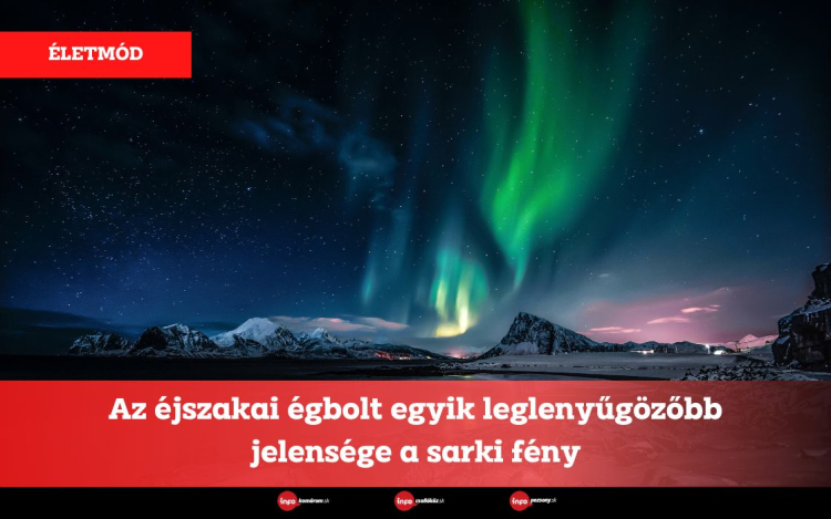 Az éjszakai égbolt egyik leglenyűgözőbb jelensége a sarki fény