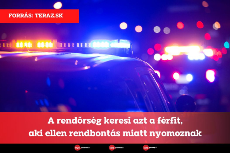 A rendőrség keresi azt a férfit, aki ellen rendbontás miatt nyomoznak