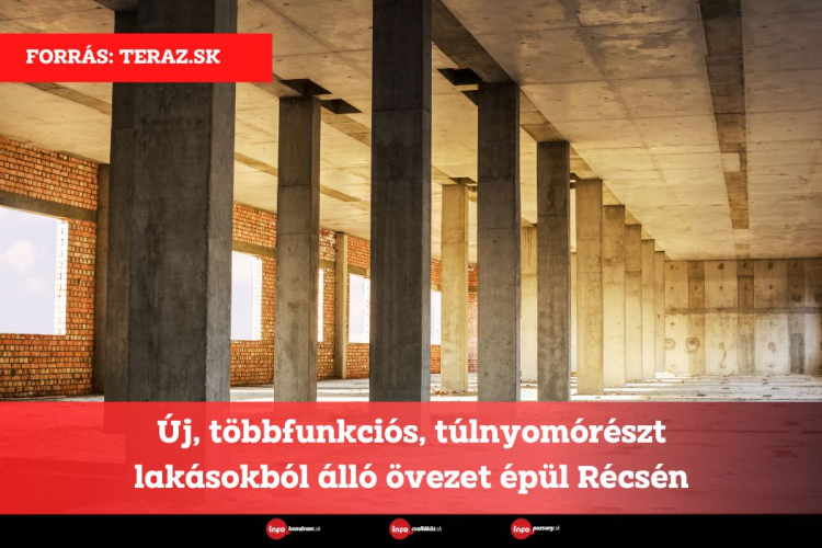 Új, többfunkciós, túlnyomórészt lakásokból álló övezet épül Récsén