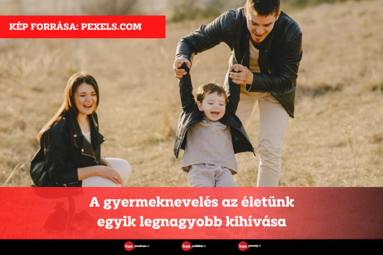 A gyermeknevelés az életünk egyik legnagyobb kihívása