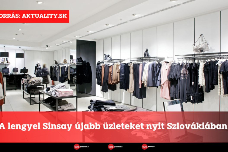 A lengyel Sinsay újabb üzleteket nyit Szlovákiában 