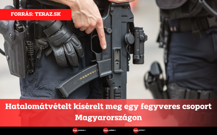 Hatalomátvételt kísérelt meg egy fegyveres csoport Magyarországon