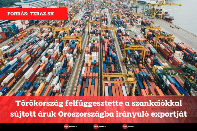 Törökország felfüggesztette a szankciókkal sújtott áruk Oroszországba irányuló exportját