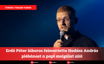 Erdő Péter bíboros felmentette Hodász András plébánost a papi szolgálat alól