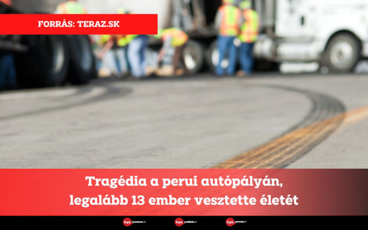 Tragédia a perui autópályán, legalább 13 ember vesztette életét