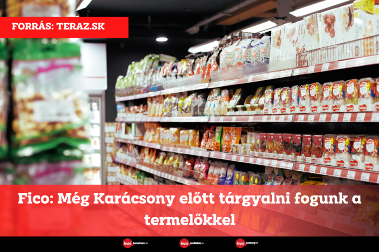 Fico: Még Karácsony előtt tárgyalni fogunk a termelőkkel