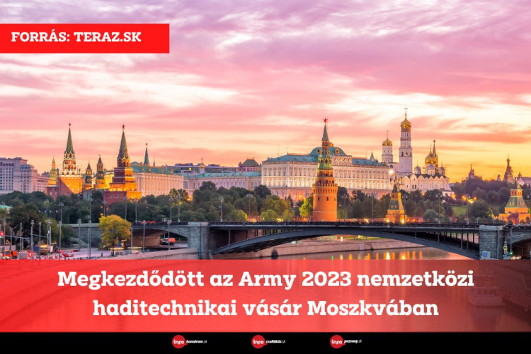 Megkezdődött az Army 2023 nemzetközi haditechnikai vásár Moszkvában