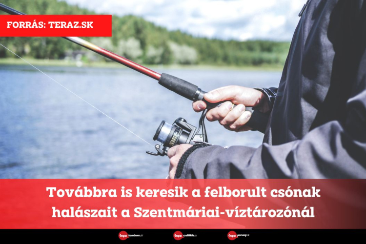 Továbbra is keresik a felborult csónak halászait a Szentmáriai-víztározónál