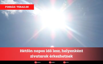 Hétfőn napos idő lesz, helyenként zivatarok érkezhetnek