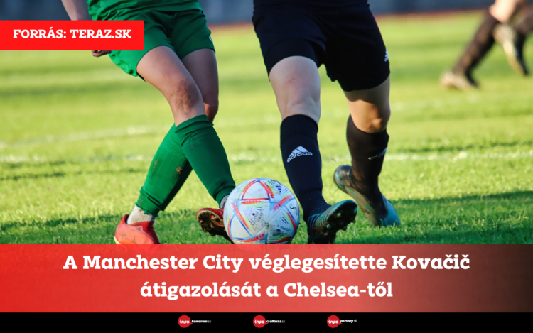 A Manchester City véglegesítette Kovačič átigazolását a Chelsea-től