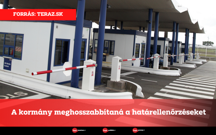 A kormány meghosszabbítaná a határellenőrzéseket