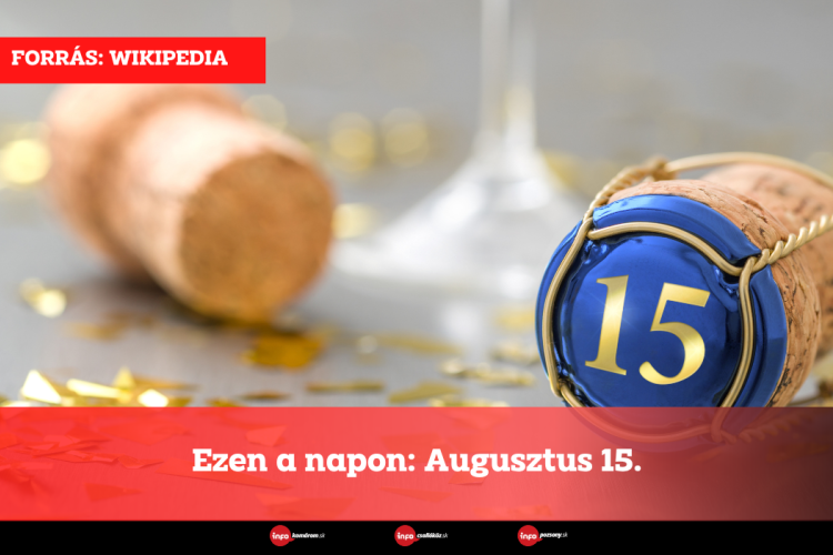 Ezen a napon: Augusztus 15.