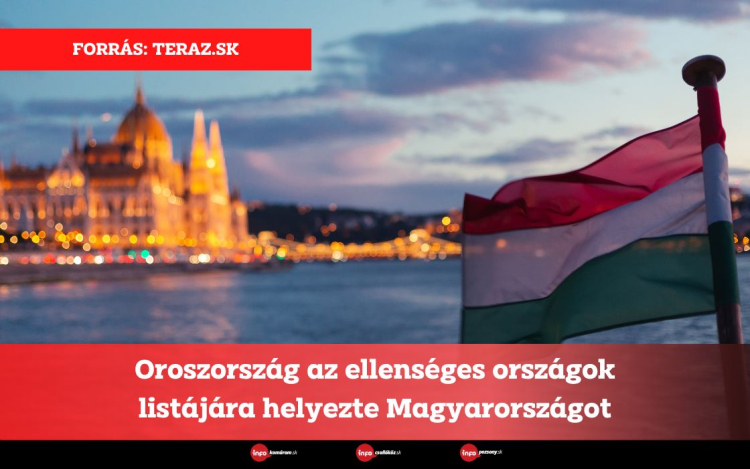 Oroszország az ellenséges országok listájára helyezte Magyarországot