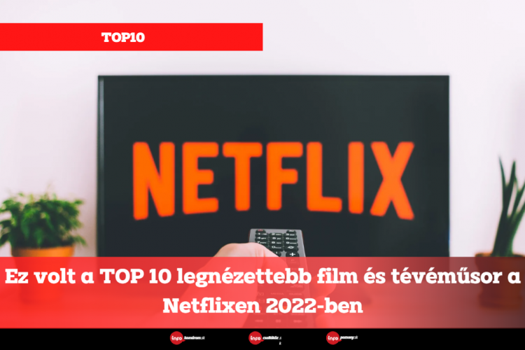 Ez volt a TOP 10 legnézettebb film és tévéműsor a Netflixen 2022-ben