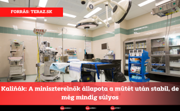 Kaliňák: A miniszterelnök állapota a műtét után stabil, de még mindig súlyos