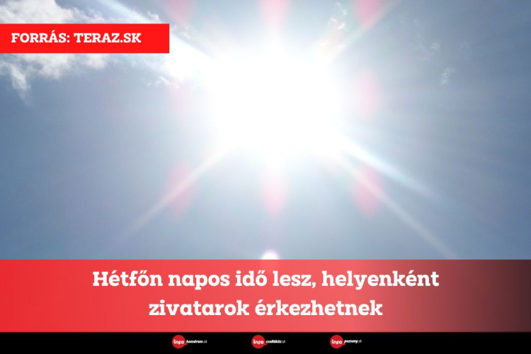 Hétfőn napos idő lesz, helyenként zivatarok érkezhetnek