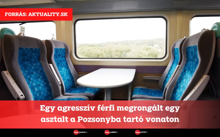 Egy agresszív férfi megrongált egy asztalt a Pozsonyba tartó vonaton