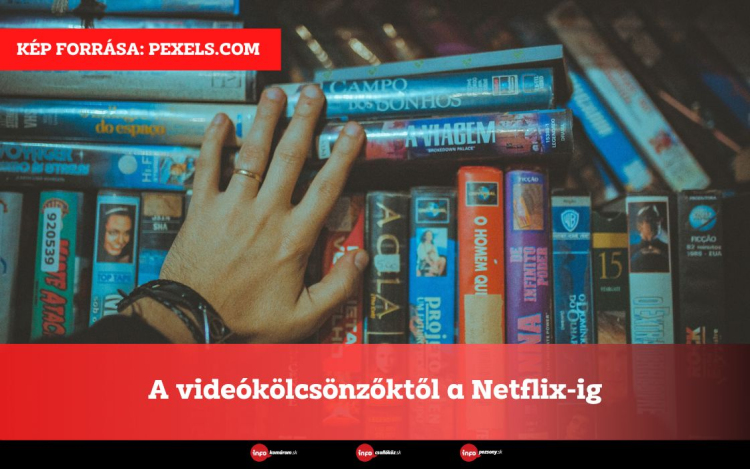 A videókölcsönzőktől a Netflix-ig