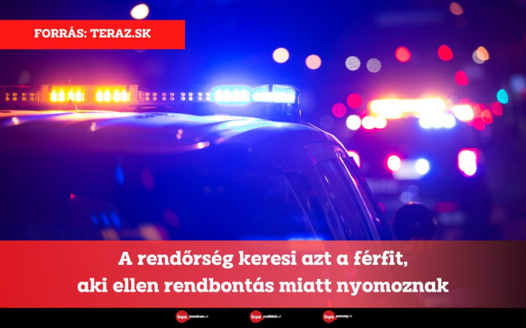 A rendőrség keresi azt a férfit, aki ellen rendbontás miatt nyomoznak