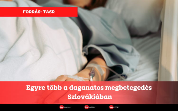 Egyre több a daganatos megbetegedés Szlovákiában