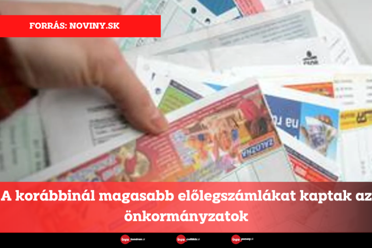 A korábbinál magasabb előlegszámlákat kaptak az önkormányzatok