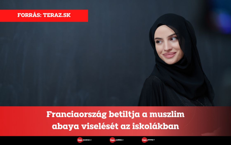 Franciaország betiltja a muszlim abaya viselését az iskolákban