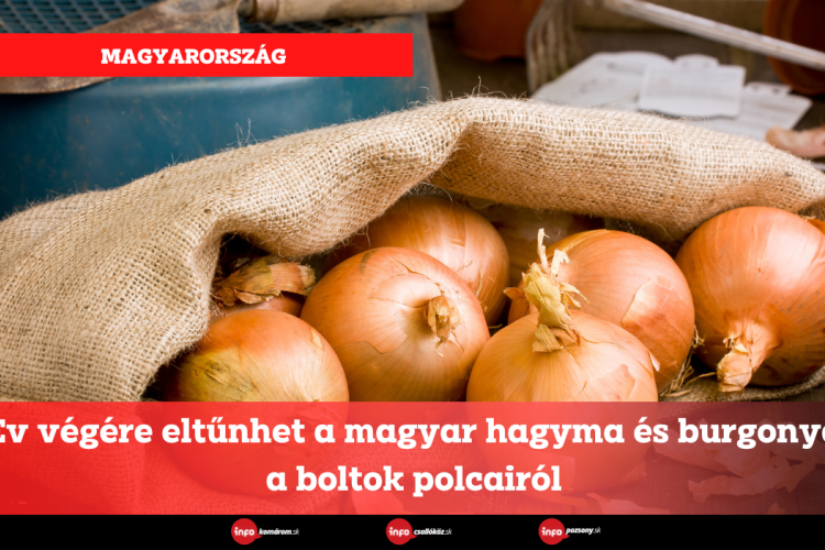 Év végére eltűnhet a magyar hagyma és burgonya a boltok polcairól