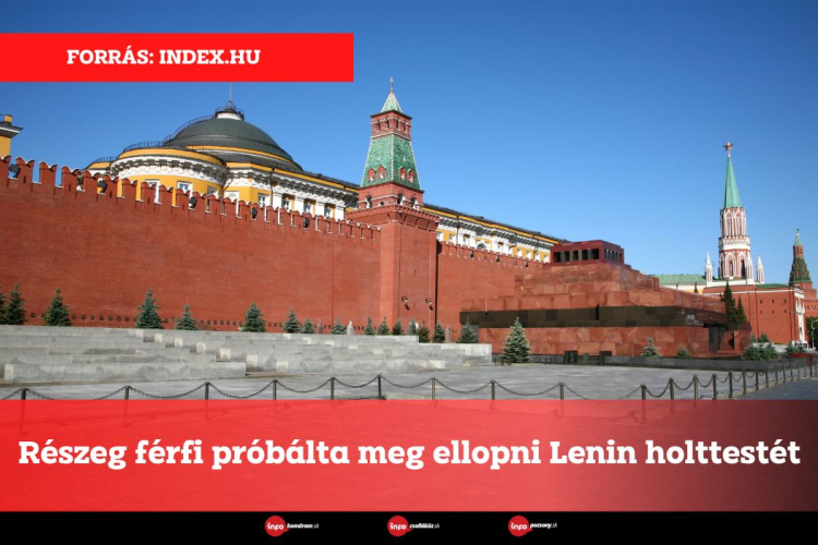 Részeg férfi próbálta meg ellopni Lenin holttestét