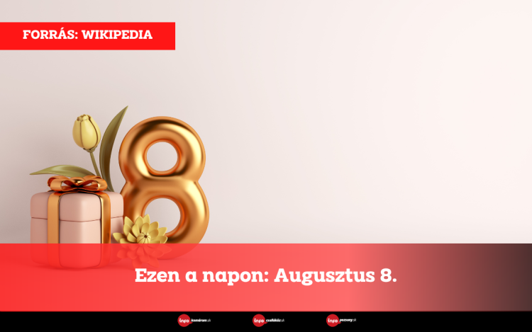 Ezen a napon: Augusztus 8.